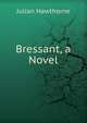 Bressant, a Novel, Hawthorne Julian 