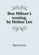 Ben Milner's wooing, by Holme Lee, Harriet Parr 