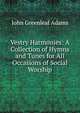 Vestry Harmonies: A Collection of Hymns and Tunes for All Occasions of Social Worship, John Greenleaf Adams 