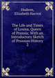 The Life and Times of Louisa, Queen of Prussia: With an Introductory Sketch of Prussian History. 2, Hudson, Elizabeth Harriot 