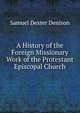 A History of the Foreign Missionary Work of the Protestant Episcopal Church, Samuel Dexter Denison 