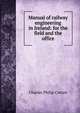 Manual of railway engineering in Ireland: for the field and the office, Charles Philip Cotton 