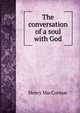 The conversation of a soul with God, Henry MacCormac 