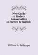 New Guide to Modern Conversation in French & English ., William A. Bellenger 
