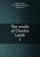 The works of Charles Lamb. 1, Lamb, Charles, 1775-1834,Hutchinson, Thomas, ed 