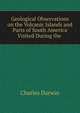 Geological Observations on the Volcanic Islands and Parts of South America Visited During the ., Darwin Charles 