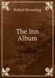 The Inn Album., Browning Robert 