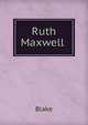 Ruth Maxwell ., Blake 