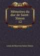 Mmoires du duc de Saint-Simon. 12, Louis de Rouvroy Saint-Simon 