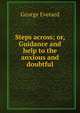 Steps across; or, Guidance and help to the anxious and doubtful, George Everard 