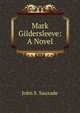 Mark Gildersleeve: A Novel, John S. Sauzade 