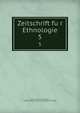 Zeitschrift fur Ethnologie. 5, Berliner Gesellschaft fu?r Anthropologie, Ethnologie und Urgeschichte,Deutsche Gesellschaft fu?r Anthropologie, Ethnologie und Urgeschichte,Deutsche Gesellschaft fu?r Vo?lkerkunde 