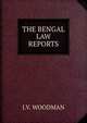 THE BENGAL LAW REPORTS, J.V. Woodman 