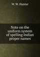 Note on the uniform system of spelling Indian proper names, W. W. Hunter 