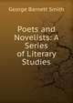 Poets and Novelists: A Series of Literary Studies, George Barnett Smith 