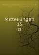 Mitteilungen. 13, Deutsche Gesellschaft fu?r Natur- und Vo?lkerkunde Ostasiens. [from old catalog] 