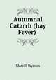 Autumnal Catarrh (hay Fever) ., Morrill Wyman 