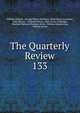 The Quarterly Review. 133, William Gifford , George Walter Prothero, John Gibson Lockhart, John Murray , Whitwell Elwin, John Taylor Coleridge , Rowland Edmund Prothero Ernle, William Macpherson, William Smith 
