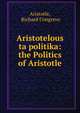 Aristotelous ta politika: the Politics of Aristotle, Aristotle, Richard Congreve 