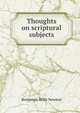 Thoughts on scriptural subjects, Benjamin Wills Newton 