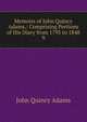 Memoirs of John Quincy Adams,: Comprising Portions of His Diary from 1795 to 1848. 9, Adams John Quincy 