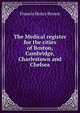 The Medical register for the cities of Boston, Cambridge, Charlestown and Chelsea, Francis Henry Brown 