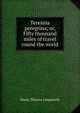 Teresina peregrina; or, Fifty thousand miles of travel round the world, Maria Theresa Longworth 