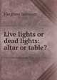 Live lights or dead lights: altar or table?, Hargrave Jennings 