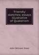 'Friendly' sketches; essays illustrative of Quakerism, John William Steel 