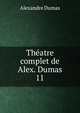 Thatre complet de Alex. Dumas. 11, Alexandre Dumas 