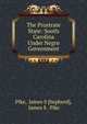 The Prostrate State: South Carolina Under Negro Government, Pike, James S [hepherd], James S . Pike 