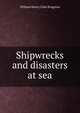 Shipwrecks and disasters at sea, Kingston William Henry 