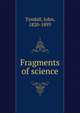 Fragments of science, Tyndall, John 