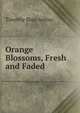 Orange Blossoms, Fresh and Faded, Timothy Shay Arthur 