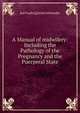 A Manual of midwifery: Including the Pathology of the Pregnancy and the Puerperal State, Karl Ludwig Ernst Schroeder 