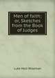 Men of faith; or, Sketches from the Book of Judges, Luke Holt Wiseman 