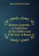 Roman Legends: A Collection of the Fables and Folk-lore of Rome, Rachel Harriette Busk 