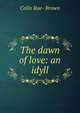 The dawn of love: an idyll, Colin Rae- Brown 