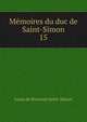 Mmoires du duc de Saint-Simon. 15, Louis de Rouvroy Saint-Simon 