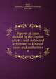 Reports of cases decided by the English courts : with notes and references to kindred cases and authorities. 6, Moak, Nathaniel C. (Nathaniel Cleveland), 1833-1892 