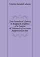 The Growth of Liberty in England: Outline of a Course of University Lectures Addressed to the ., Charles Kendall Adams 