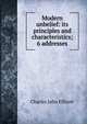 Modern unbelief: its principles and characteristics; 6 addresses, C. J. Ellicott 
