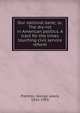 Our national bane; or, The dry-rot in American politics. A tract for the times touching civil service reform, George Lewis Prentiss 