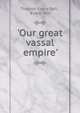 'Our great vassal empire'., Thomas Evans Bell , Evans Bell 