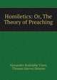 Homiletics: Or, The Theory of Preaching, Alexandre Rodolphe Vinet, Thomas Harvey Skinner 