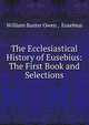 The Ecclesiastical History of Eusebius: The First Book and Selections, William Baxter Owen , Eusebius 