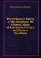 The Ordnance Survey of the Kingdom: Its Objects, Mode of Execution, History, and Present Condition, Henry Spencer Palmer 