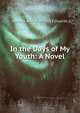 In the Days of My Youth: A Novel, Amelia Ann Blanford Edwards 