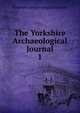 The Yorkshire Archaeological Journal. 1, Yorkshire Archaeological Society 
