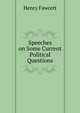 Speeches on Some Current Political Questions, Henry Fawcett 